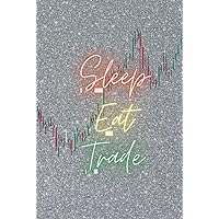 Sleep Eat Trade: Trading Journal & Day Trader Log Book For Investment In Stocks & Investors investment journal & notebook Sleep Eat Trade: Trading Journal & Day Trader Log Book For Investment In Stocks & Investors investment journal & notebook Hardcover Paperback