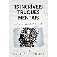 15 Incríveis Truques Mentais: Facilite sua vida mudando sua mente (Portuguese Edition)