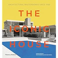 The Iconic House: Architectural Masterworks Since 1900 The Iconic House: Architectural Masterworks Since 1900 Hardcover