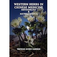 Western Herbs in Chinese Medicine: Methodology and Materia Medica Western Herbs in Chinese Medicine: Methodology and Materia Medica Paperback