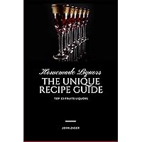 Homemade Liqueur: The Unique Recipe Guide Homemade Liqueur: The Unique Recipe Guide Kindle Paperback