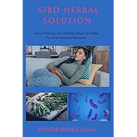 Sibo Herbal Solution: Quick And Easy Homemade Herbal Remedies for Small Intestinal Bacterial Overgrowth Sibo Herbal Solution: Quick And Easy Homemade Herbal Remedies for Small Intestinal Bacterial Overgrowth Kindle Paperback