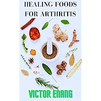 HEALING FOODS FOR ARTHRITIS: A Recipe Collection for a Healthier Life and Pain-Free Living HEALING FOODS FOR ARTHRITIS: A Recipe Collection for a Healthier Life and Pain-Free Living Kindle Hardcover Paperback