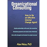 Organizational Consulting: How to Be an Effective Change Agent Organizational Consulting: How to Be an Effective Change Agent Hardcover Kindle