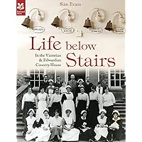 Life Below Stairs – in the Victorian and Edwardian Country House (National Trust History & Heritage) Life Below Stairs – in the Victorian and Edwardian Country House (National Trust History & Heritage) Kindle Hardcover