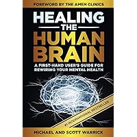 Healing the Human Brain: A First-Hand User’s Guide for Rewiring Your Mental Health Healing the Human Brain: A First-Hand User’s Guide for Rewiring Your Mental Health Paperback Kindle