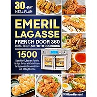 Emeril Lagasse French Door 360 Dual Zone Air Fryer Cookbook: 1500 Days of Easy-to-Follow, Budget-Friendly & Delicious Fryer Recipes to Enjoy With Your Family and Friends incl. 30-Day Meal Plan Emeril Lagasse French Door 360 Dual Zone Air Fryer Cookbook: 1500 Days of Easy-to-Follow, Budget-Friendly & Delicious Fryer Recipes to Enjoy With Your Family and Friends incl. 30-Day Meal Plan Paperback Kindle