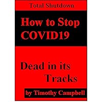 How to Stop Covid19: Total Shutdown How to Stop Covid19: Total Shutdown Kindle