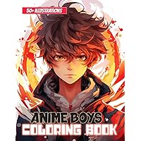 Anime Boys Coloring Book: Perfect Coloring Book for Kids Ages 6-12, Boys, and Teens | With 50+ Beautiful and Unique Coloring Pages