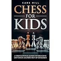 Chess for Kids: A Foundational Guide for Bringing Chess Master’s out of Children Chess for Kids: A Foundational Guide for Bringing Chess Master’s out of Children Paperback Kindle Audible Audiobook