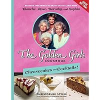 The Golden Girls Cookbook: Cheesecakes and Cocktails!: Desserts and Drinks to Enjoy on the Lanai with Blanche, Rose, Dorothy, and Sophia The Golden Girls Cookbook: Cheesecakes and Cocktails!: Desserts and Drinks to Enjoy on the Lanai with Blanche, Rose, Dorothy, and Sophia Hardcover Kindle