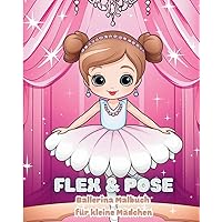 Flex and Pose - Ballerina Malbuch für kleine Mädchen: Tanz-Aktivitätsbuch für Mädchen (German Edition)