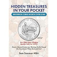 Hidden Treasures In Your Pocket 100 Error Coins Worth Over $100: Newly Minted Coins Are Waiting To Be Found - Do You Know What To Look For? Hidden Treasures In Your Pocket 100 Error Coins Worth Over $100: Newly Minted Coins Are Waiting To Be Found - Do You Know What To Look For? Paperback Kindle