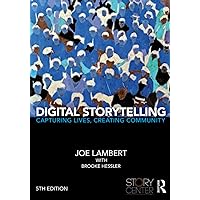 Digital Storytelling: Capturing Lives, Creating Community Digital Storytelling: Capturing Lives, Creating Community Paperback Kindle Hardcover
