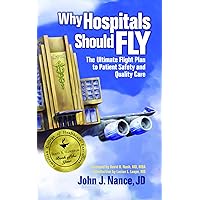 Why Hospitals Should Fly: The Ultimate Flight Plan to Patient Safety and Quality Care Why Hospitals Should Fly: The Ultimate Flight Plan to Patient Safety and Quality Care Paperback Kindle Hardcover Audio CD