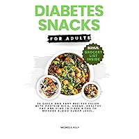 Diabetes Snacks For Adults: 20 Quick And Easy Recipes Filled With Protein Rich, Vegan, Healthy Fat And High In Fiber Bites To Manage Blood Sugar Level. Diabetes Snacks For Adults: 20 Quick And Easy Recipes Filled With Protein Rich, Vegan, Healthy Fat And High In Fiber Bites To Manage Blood Sugar Level. Kindle Paperback