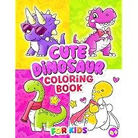 Cute Dinosaur Coloring Book for Kids: Adorable and Happy Dinosaurs to Color for Children Ages 4-8, 8-12 Made to Brighten Up Kids Days Cute Dinosaur Coloring Book for Kids: Adorable and Happy Dinosaurs to Color for Children Ages 4-8, 8-12 Made to Brighten Up Kids Days Paperback