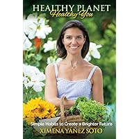 Healthy Planet, Healthy You: Simple Habits to Create a Brighter Future Healthy Planet, Healthy You: Simple Habits to Create a Brighter Future Hardcover Kindle Paperback