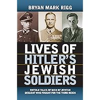Lives of Hitler's Jewish Soldiers: Untold Tales of Men of Jewish Descent Who Fought for the Third Reich (Modern War Studies) Lives of Hitler's Jewish Soldiers: Untold Tales of Men of Jewish Descent Who Fought for the Third Reich (Modern War Studies) Paperback Kindle Hardcover