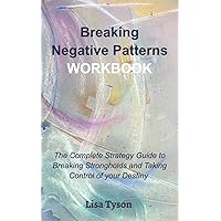 Breaking Negative Patterns Workbook: The Complete Guide to Breaking Strongholds and Taking Control of your Destiny Breaking Negative Patterns Workbook: The Complete Guide to Breaking Strongholds and Taking Control of your Destiny Paperback Kindle