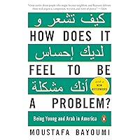 How Does It Feel to Be a Problem?: Being Young and Arab in America How Does It Feel to Be a Problem?: Being Young and Arab in America Paperback Kindle Hardcover