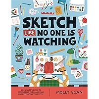 Sketch Like No One is Watching: A beginner's guide to conquering the blank page (Sketchbook Series, 2) Sketch Like No One is Watching: A beginner's guide to conquering the blank page (Sketchbook Series, 2) Paperback