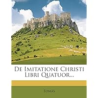 de Imitatione Christi Libri Quatuor... (Latin Edition) de Imitatione Christi Libri Quatuor... (Latin Edition) Paperback