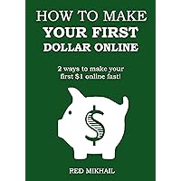 HOW TO MAKE YOUR FIRST DOLLAR ONLINE - 2016 (2 in 1 Bundle): 2 ways to make your first $1 online fast!