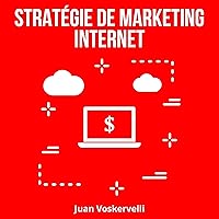 Stratégie de Marketing Internet [Internet Marketing Strategy] Stratégie de Marketing Internet [Internet Marketing Strategy] Kindle Audible Audiobook