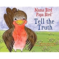 Mama Bird Papa Bird Tell the Truth Mama Bird Papa Bird Tell the Truth Paperback