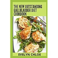 The New Outstanding Gallbladder Diet Cookbook: 100+ Healthy Recipes Designed For Gallbladder Diet