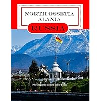 North Ossetia–Alania: A Mind-Blowing Tour in North Ossetia–Alania Russia Photography Coffee Table Book Tourists Attractions.