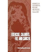 Exercise, Calories, Fat and Cancer (Advances in Experimental Medicine and Biology) Exercise, Calories, Fat and Cancer (Advances in Experimental Medicine and Biology) Paperback