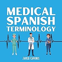 Medical Spanish Terminology: A Comprehensive Workbook For Healthcare Professionals To Learn, Pronounce, Understand, And Memorize Essential Medical Terms And Phrases Medical Spanish Terminology: A Comprehensive Workbook For Healthcare Professionals To Learn, Pronounce, Understand, And Memorize Essential Medical Terms And Phrases Audible Audiobook Kindle Paperback Hardcover