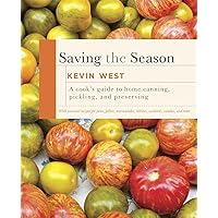 Saving the Season: A Cook's Guide to Home Canning, Pickling, and Preserving: A Cookbook Saving the Season: A Cook's Guide to Home Canning, Pickling, and Preserving: A Cookbook Hardcover Kindle