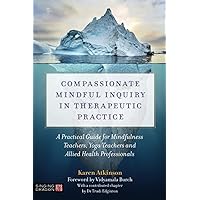 Compassionate Mindful Inquiry in Therapeutic Practice: A Practical Guide for Mindfulness Teachers, Yoga Teachers and Allied Health Professionals Compassionate Mindful Inquiry in Therapeutic Practice: A Practical Guide for Mindfulness Teachers, Yoga Teachers and Allied Health Professionals Paperback eTextbook