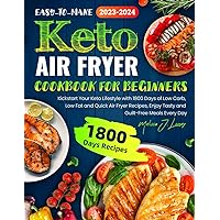 Easy-to-make Keto Air Fryer Cookbook for Beginners: Kickstart Your Keto Lifestyle with 1800 Days of Low Carb, Low Fat and Quick Air Fryer Recipes, Enjoy Tasty and Guilt-Free Meals Every Day Easy-to-make Keto Air Fryer Cookbook for Beginners: Kickstart Your Keto Lifestyle with 1800 Days of Low Carb, Low Fat and Quick Air Fryer Recipes, Enjoy Tasty and Guilt-Free Meals Every Day Paperback