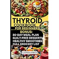Thyroid Cookbook for Beginners: Easy Delicious Thyroid Diet Plan for Weight Loss, Hypothyroidism & Hashimoto's Relief [30 days Anti-inflammatory Autoimmune Protocol Diet Meal Plan for Thyroid Health] Thyroid Cookbook for Beginners: Easy Delicious Thyroid Diet Plan for Weight Loss, Hypothyroidism & Hashimoto's Relief [30 days Anti-inflammatory Autoimmune Protocol Diet Meal Plan for Thyroid Health] Paperback Kindle