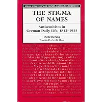 The Stigma of Names: Antisemitism in German Daily Life, 1812-1933 (SOCIAL HISTORY, POPULAR CULTURE, AND POLITICS IN GERMANY) The Stigma of Names: Antisemitism in German Daily Life, 1812-1933 (SOCIAL HISTORY, POPULAR CULTURE, AND POLITICS IN GERMANY) Hardcover