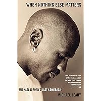 When Nothing Else Matters: Michael Jordan's Last Comeback When Nothing Else Matters: Michael Jordan's Last Comeback Paperback Kindle Hardcover