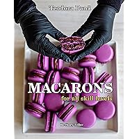 Macarons for All Skill Levels: How to Make Macarons Step by Step with Success the First Try. This Book Comes with a Free Video Course. Make Your Own Macarons with Quick & Easy Recipe! Macarons for All Skill Levels: How to Make Macarons Step by Step with Success the First Try. This Book Comes with a Free Video Course. Make Your Own Macarons with Quick & Easy Recipe! Kindle Paperback