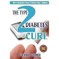 The Type 2 Diabetes Cure: How To Naturally Prevent & Reverse Type 2 Diabetes (Carb, Diabetic Diet Plan, Best Foods, Blood Sugar, End, Recipes) (The Doctor's Smarter Self Healing Series) The Type 2 Diabetes Cure: How To Naturally Prevent & Reverse Type 2 Diabetes (Carb, Diabetic Diet Plan, Best Foods, Blood Sugar, End, Recipes) (The Doctor's Smarter Self Healing Series) Kindle Audible Audiobook Paperback