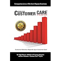 Taking Your Customer Care™ to the Next Level: Customer Retention Depends Upon Customer Care Taking Your Customer Care™ to the Next Level: Customer Retention Depends Upon Customer Care Kindle Hardcover