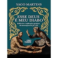 Esse Deus é Meu Diabo: Reflexões e aplicações práticas da mensagem de Jó 1—10 (Portuguese Edition)
