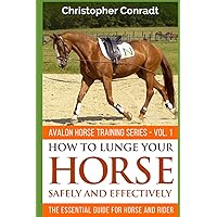 How To Lunge Your Horse Safely and Effectively: Revised & Updated (Avalon Horse Training Series) How To Lunge Your Horse Safely and Effectively: Revised & Updated (Avalon Horse Training Series) Paperback Kindle