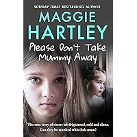 Please Don't Take Mummy Away: The true story of two sisters left cold, frightened, hungry and alone - The Instant Sunday Times Bestseller Please Don't Take Mummy Away: The true story of two sisters left cold, frightened, hungry and alone - The Instant Sunday Times Bestseller Kindle Audible Audiobook Paperback