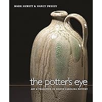 The Potter's Eye: Art and Tradition in North Carolina Pottery The Potter's Eye: Art and Tradition in North Carolina Pottery Hardcover