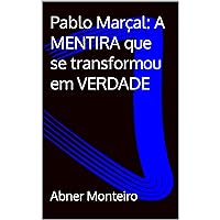 Pablo Marçal: A MENTIRA que se transformou em VERDADE (Portuguese Edition)