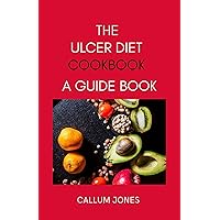 The Ulcer Diet Cookbook: A Guide Book The Ulcer Diet Cookbook: A Guide Book Kindle Paperback
