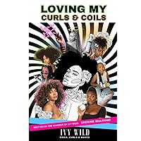 IVY WILD | LOVING MY CURLS AND COILS HAIR BOOK IVY WILD | LOVING MY CURLS AND COILS HAIR BOOK Paperback
